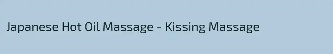 Japanese Hot Oil Massage - Kissing Massage